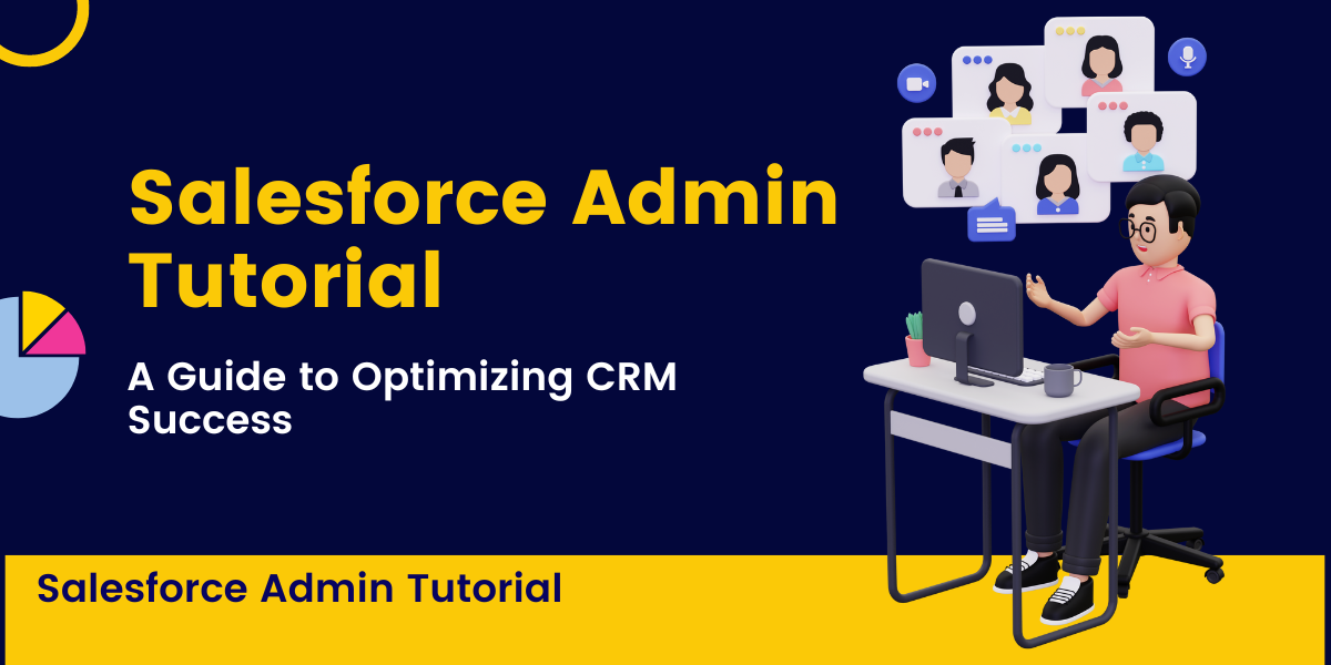 Salesforce Admin Tutorial: A Guide to Optimizing CRM Success